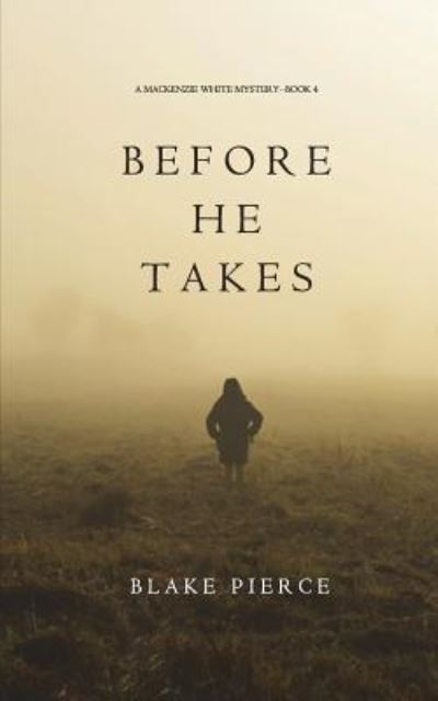 Cover for Blake Pierce · Before He Takes (A Mackenzie White Mystery-Book 4) (Paperback Book) (2017)