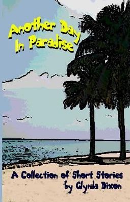 Cover for Glynda Dixon · Another Day in Paradise A Collection of Short Stories (Paperback Book) (2018)