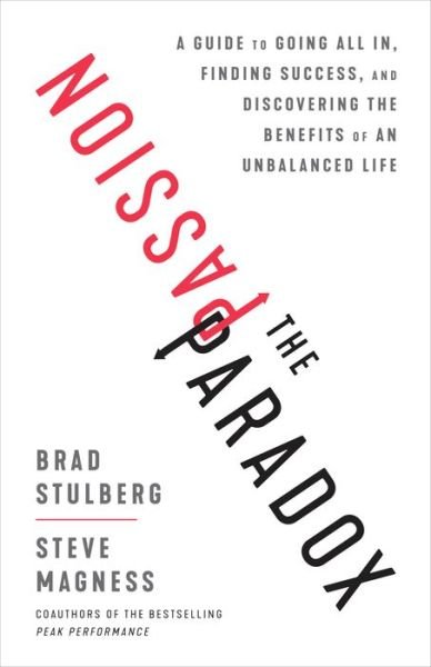Cover for Brad Stulberg · The Passion Paradox: A Guide to Going All In, Finding Success, and Discovering the Benefits of an Unbalanced Life (Hardcover Book) (2019)