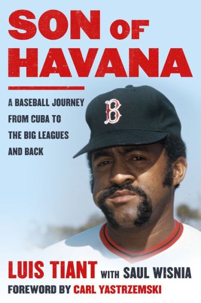 Cover for Luis Tiant · Son of Havana: A Baseball Journey from Cuba to the Big Leagues and Back (Hardcover Book) (2019)