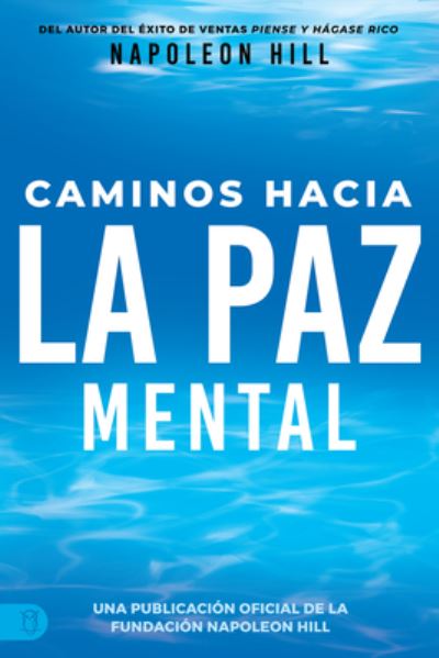 Caminos Hacia la Paz Mental - Napoleon Hill - Libros - Sound Wisdom - 9781640954434 - 18 de abril de 2023