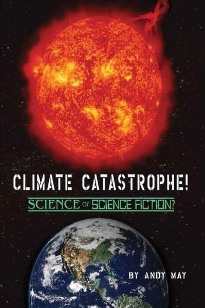 Cover for Andy May · CLIMATE CATASTROPHE! Science or Science Fiction? (Paperback Book) (2019)