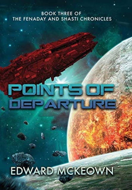 Points of Departure: Book Three of The Fenaday and Shasti Chronicles - Edward F McKeown - Książki - Ad Astra - 9781645540434 - 3 maja 2020