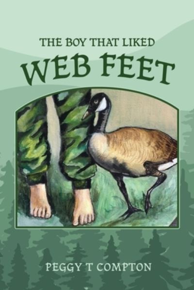 Boy That Liked Web Feet - Peggy T. Compton - Books - Salem Author Services - 9781662846434 - June 9, 2022