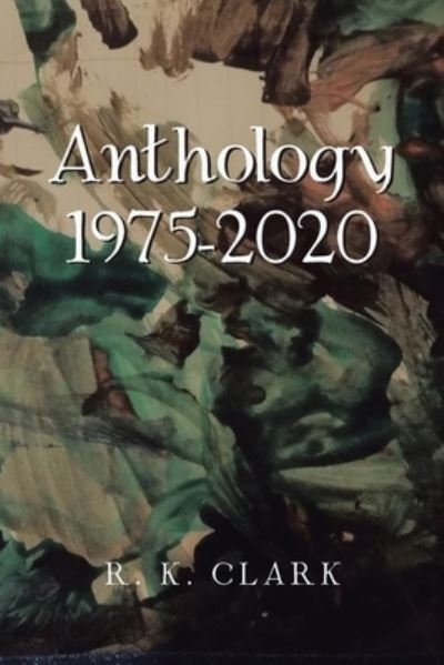Cover for R K Clark · Anthology 1975-2020 (Pocketbok) (2020)