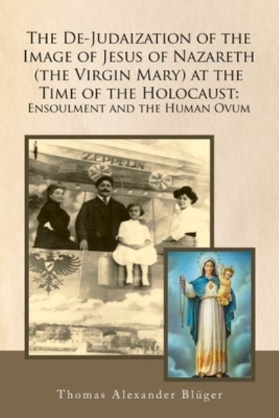 Cover for Thomas Alexander Blüger · The De-Judaization of the Image of Jesus of Nazareth (The Virgin Mary) at the Time of the Holocaust (Paperback Book) (2021)