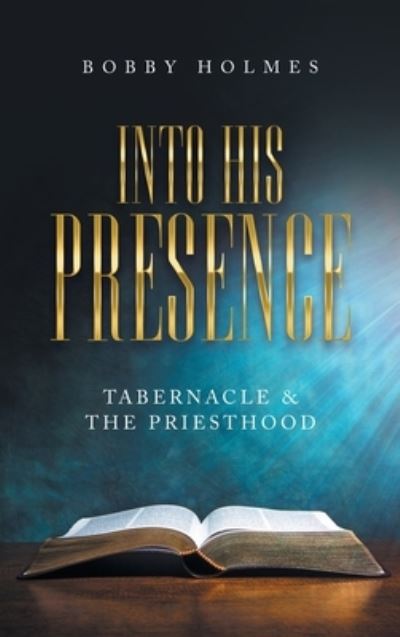Cover for Bobby Holmes · Into His Presence (Hardcover Book) (2021)