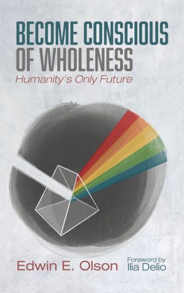Cover for Edwin E Olson · Become Conscious of Wholeness (Hardcover Book) (2021)