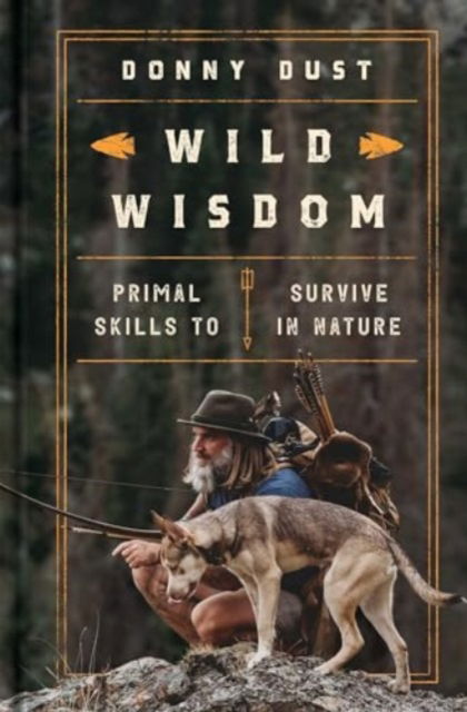 Donny Dust · Wild Wisdom: Primal Skills to Survive in Nature (Hardcover Book) (2024)