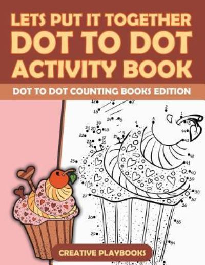 Cover for Creative Playbooks · Lets Put It Together Dot to Dot Activity Book - Dot to Dot Counting Books Edition (Pocketbok) (2016)