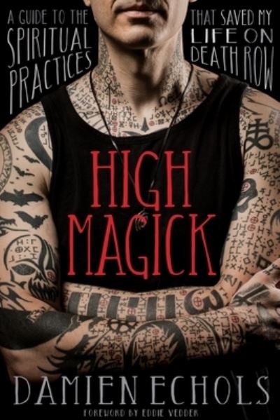 Cover for Damien Echols · High Magick: A Guide to the Spiritual Practices That Saved My Life on Death Row (Paperback Book) (2022)