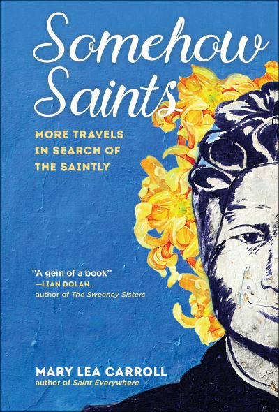 Cover for Mary Lea Carroll · Somehow Saints: More Travels in Search of the Saintly (Paperback Book) (2021)