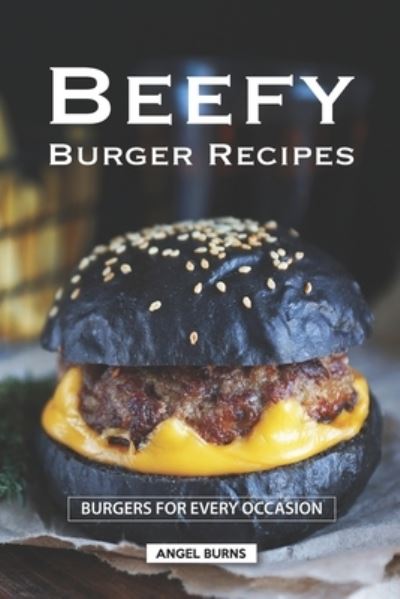 Cover for Angel Burns · Beefy Burger Recipes (Pocketbok) (2019)