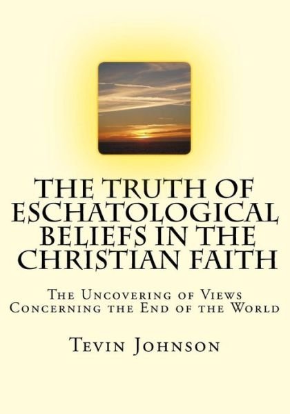 Cover for Tevin Johnson · The Truth of Eschatological Beliefs in the Christian Faith (Taschenbuch) (2018)