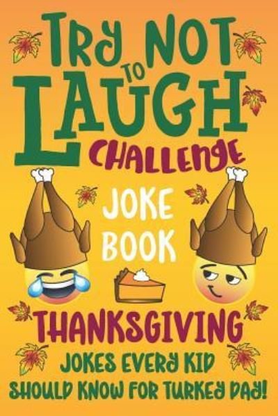 Cover for C S Cole · Try Not to Laugh Challenge Joke Book Thanksgiving Jokes Every Kid Should Know for Turkey Day! (Taschenbuch) (2018)