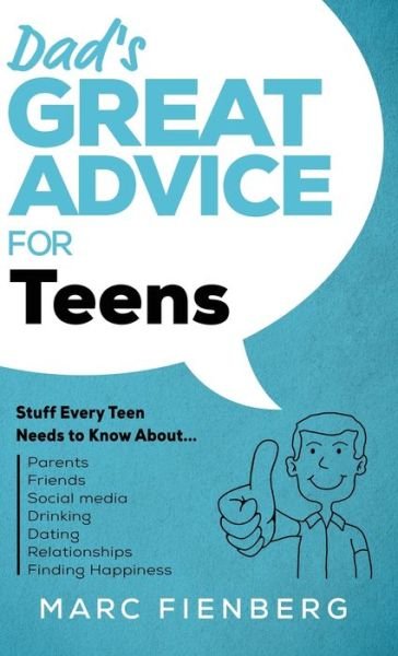 Marc Fienberg · Dad's Great Advice for Teens: Stuff Every Teen Needs to Know About Parents, Friends, Social Media, Drinking, Dating, Relationships, and Finding Happiness - Dad's Great Advice (Hardcover Book) (2020)