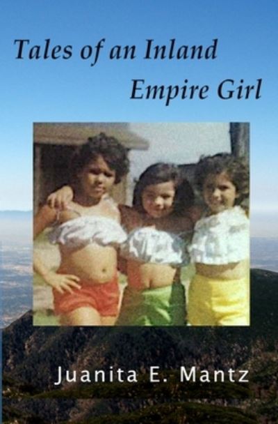 Cover for Juanita E Mantz · Tales of an Inland Empire Girl (Paperback Book) (2022)