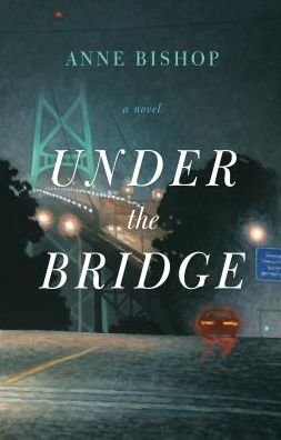 Cover for Anne Bishop · Under the Bridge (Paperback Book) (2019)