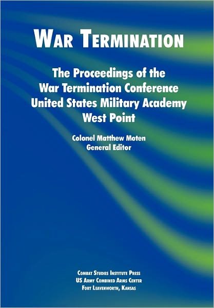 Cover for Combat Studies Institute · War Termination: the Proceedings of the War Termination Conference, United States Military Academy West Point (Paperback Bog) (2011)