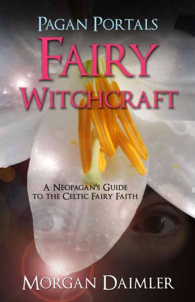 Cover for Morgan Daimler · Pagan Portals - Fairy Witchcraft: A Neopagan's Guide to the Celtic Fairy Faith (Taschenbuch) (2014)