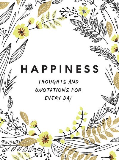 Cover for Summersdale Publishers · Happiness: Thoughts and Quotations for Every Day (Hardcover bog) (2018)