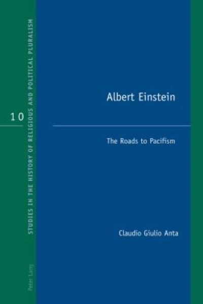 Cover for Claudio Giulio Anta · Albert Einstein: The Roads to Pacifism - Studies in the History of Religious and Political Pluralism (Paperback Book) [New edition] (2017)