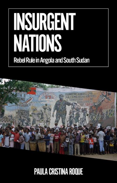 Cover for Paula Cristina Roque · Insurgent Nations: Rebel Rule in Angola and South Sudan - African Arguments (Paperback Book) (2024)