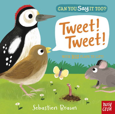 Can You Say It Too? Tweet! Tweet! - Can You Say It Too? - Sebastien Braun - Kirjat - Nosy Crow Ltd - 9781788001434 - torstai 1. helmikuuta 2018