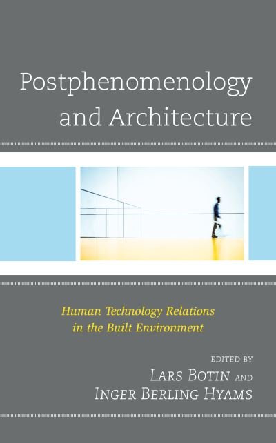 Cover for Lars Botin · Postphenomenology and Architecture: Human Technology Relations in the Built Environment - Postphenomenology and the Philosophy of Technology (Gebundenes Buch) (2021)