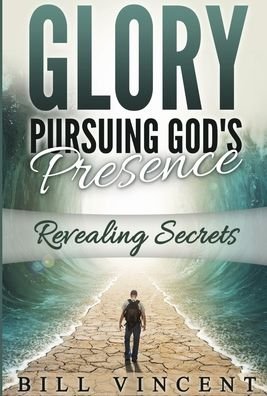 Cover for Bill Vincent · Glory Pursuing Gods Presence (Inbunden Bok) (2020)