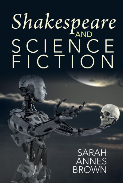 Cover for Sarah Annes Brown · Shakespeare and Science Fiction - Liverpool Science Fiction Texts &amp; Studies (Hardcover Book) (2021)