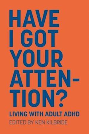 Cover for Ken Kilbride · Have I Got Your Attention: Living with Adult ADHD (Paperback Book) (2024)