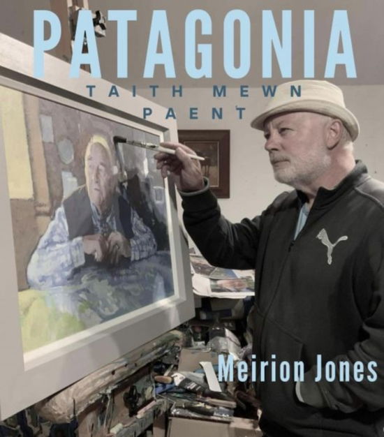 Patagonia: Taith Mewn Paent - Meirion Jones - Książki - Y Lolfa - 9781800996434 - 18 listopada 2024