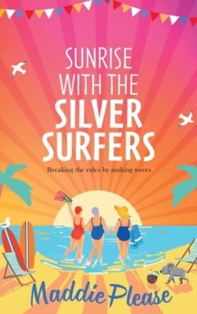 Sunrise With The Silver Surfers: The funny, feel-good, uplifting read from Maddie Please - Maddie Please - Books - Boldwood Books Ltd - 9781801621434 - January 12, 2023