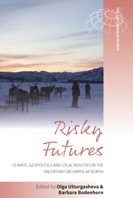 Risky Futures: Climate, Geopolitics and Local Realities in the Uncertain Circumpolar North - Studies in the Circumpolar North -  - Książki - Berghahn Books - 9781805397434 - 1 grudnia 2024