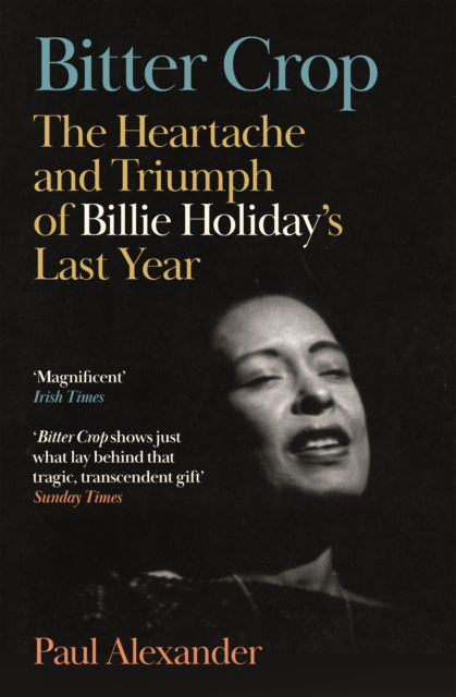 Cover for Paul Alexander · Bitter Crop: The Heartache and Triumph of Billie Holiday's Last Year (Paperback Book) [Main edition] (2025)