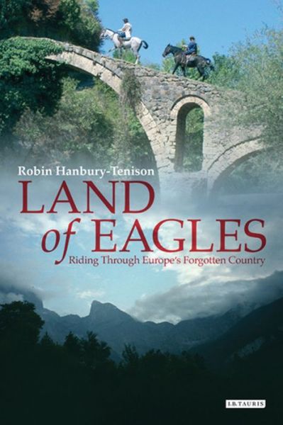 Cover for Robin Hanbury-Tenison · Land of Eagles: Riding Through Europe's Forgotten Country (Paperback Book) (2019)