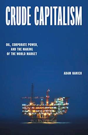 Cover for Adam Hanieh · Crude Capitalism: Oil, Corporate Power, and the Making of the World Market (Paperback Book) (2025)