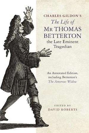 Charles Gildon’s The Life of Mr Thomas Betterton, the Late Eminent Tragedian: An Annotated Edition, including Betterton’s The Amorous Widow - - Books - Boydell & Brewer Ltd - 9781843847434 - April 29, 2025