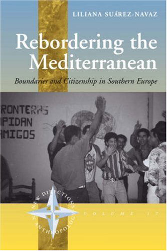 Cover for Liliana Suarez-Navaz · Rebordering the Mediterranean: Boundaries and Citizenship in Southern Europe - New Directions in Anthropology (Paperback Book) (2005)