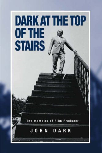 Cover for John Dark · Dark at the Top of the Stairs - Memoirs of a Film Producer (Hardcover Book) (2007)