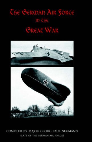 German Air Force in the Great War - Tr Compiled by Major Georg Paul Neumann - Books - Naval & Military Press - 9781847344434 - June 20, 2006