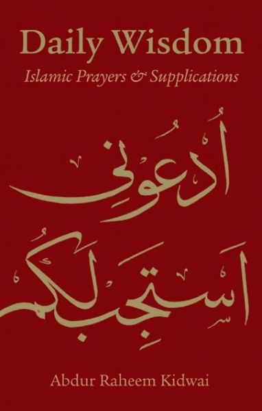 Cover for Abdur Raheem Kidwai · Daily Wisdom: Islamic Prayers and Supplications (Hardcover Book) (2013)