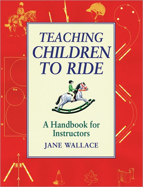 Cover for Jane Wallace · Teaching Children to Ride: A Handbook for Instuctors (Paperback Book) (2002)