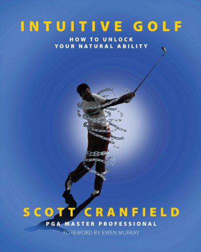 Intuitive Golf: How to Unlock Your Natural Ability - Scott Cranfield - Books - The London Press - 9781905006434 - March 4, 2013