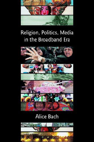 Religion, Politics, Media in the Broadband Era - The Bible in the Modern World - Alice Bach - Books - Sheffield Phoenix Press - 9781905048434 - July 11, 2004