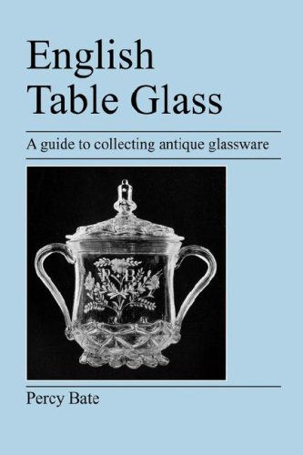 English Table Glass: A Guide to Collecting Antique Glassware - Percy Bate - Books - Jeremy Mills Publishing - 9781905217434 - April 17, 2007