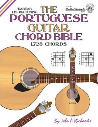 Cover for Tobe A. Richards · The Portuguese Guitar Chord Bible: Lisboa Tuning 1,728 Chords (Paperback Bog) (2016)