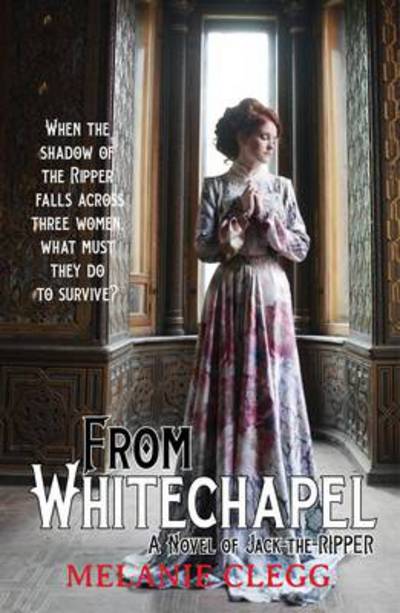 Cover for Melanie Clegg · From Whitechapel: A Novel of Jack-the-Ripper (Pocketbok) (2014)