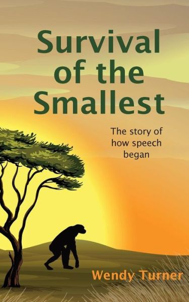 Survival of the Smallest: The Story of How Speech Began - Wendy Turner - Books - New Generation Publishing - 9781910394434 - June 24, 2014